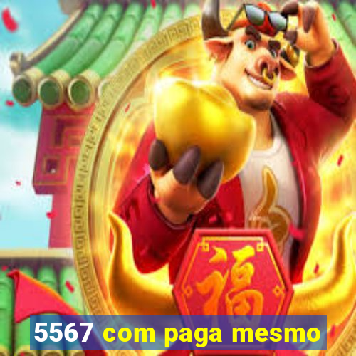 5567 com paga mesmo